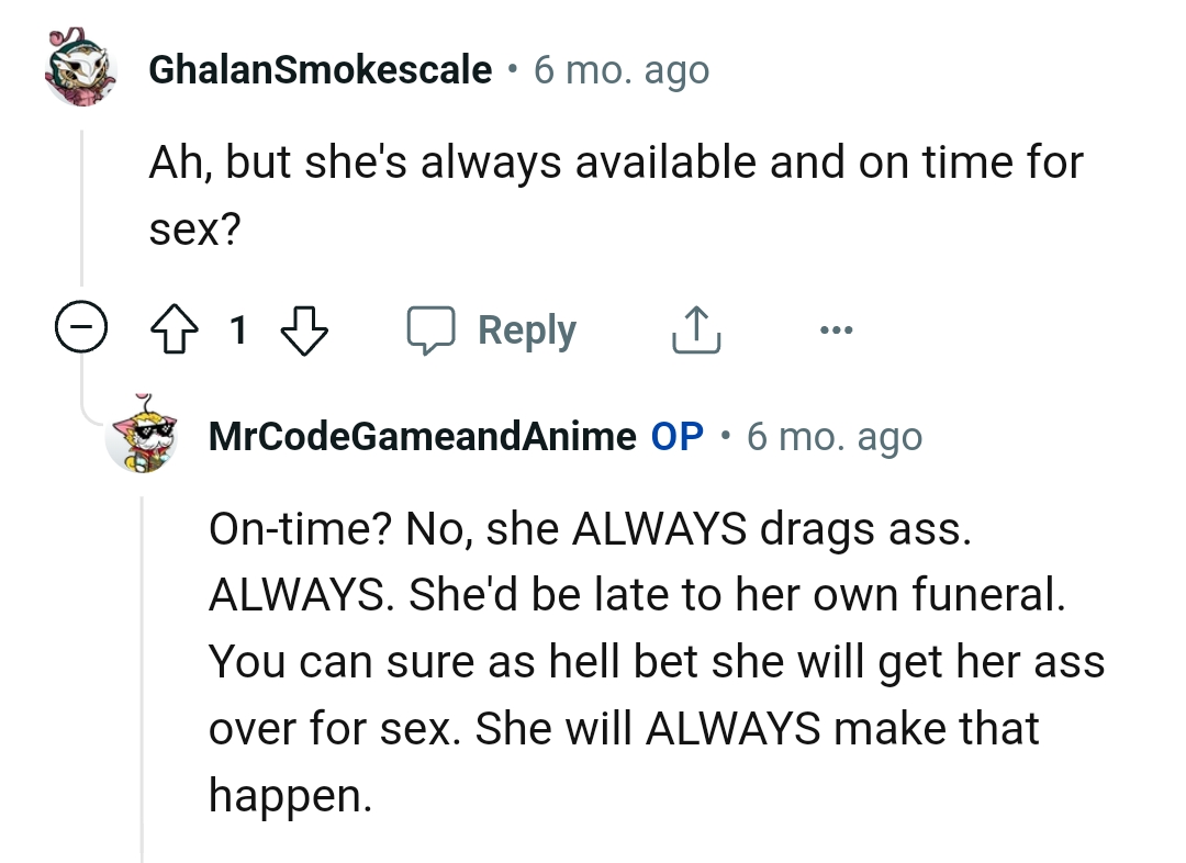 She'd be late to her own funeral.