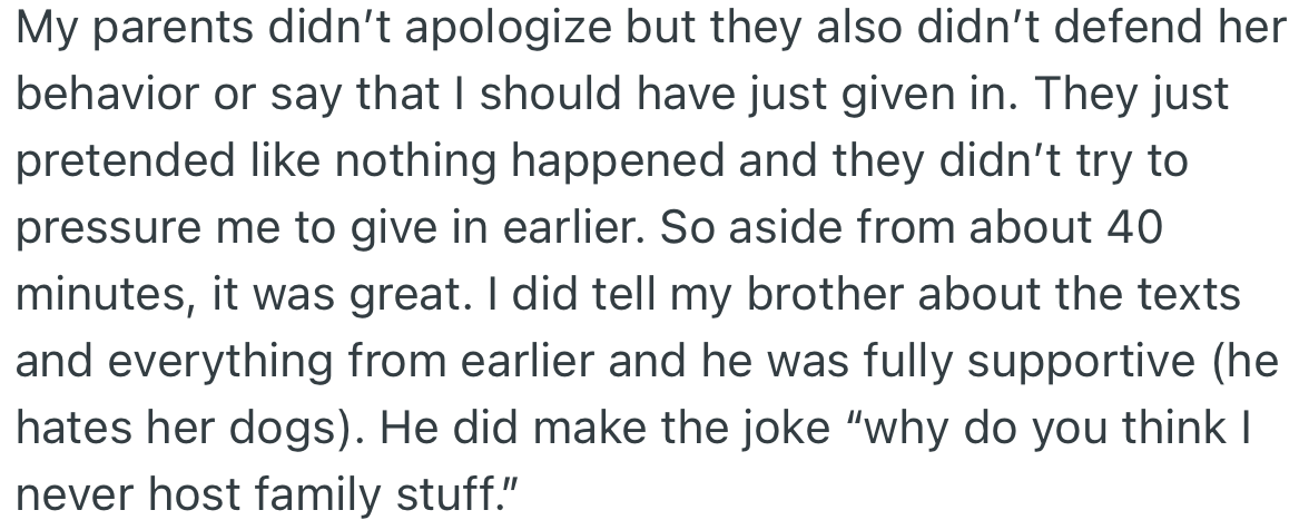 OP’s parents acted like nothing happened by saying nothing. OP informed her brother about the issue and he was in support of her decision.