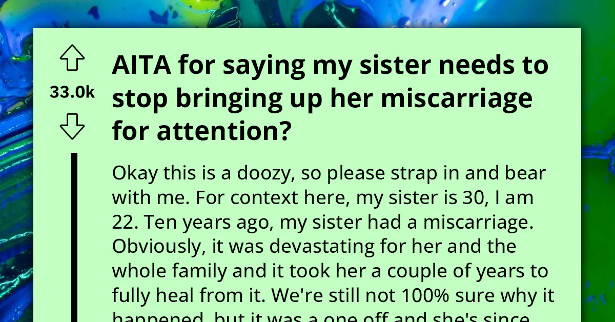 Redditor Sparks Family Outrage After Accusing Their Sister Of Exploiting Her Miscarriage To Get Attention