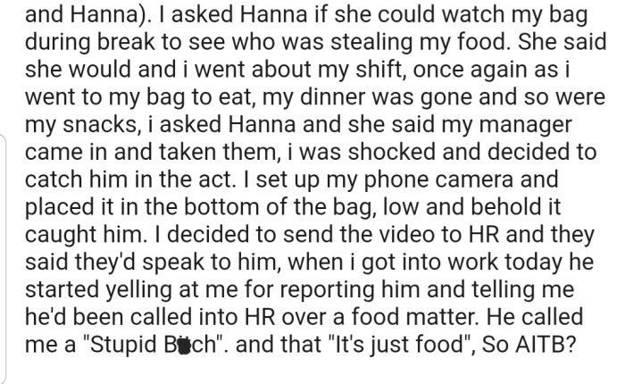 OP set up a camera and caught her manager stealing her food. She didn't hesitate to send the video to the HR, and now her manager is furious at her