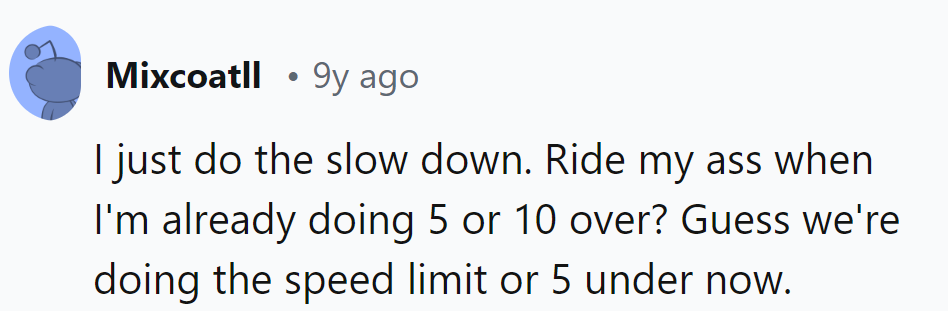 Tailgating at 5 or 10 over? Enjoy the scenic route at the speed limit or a leisurely 5 under.