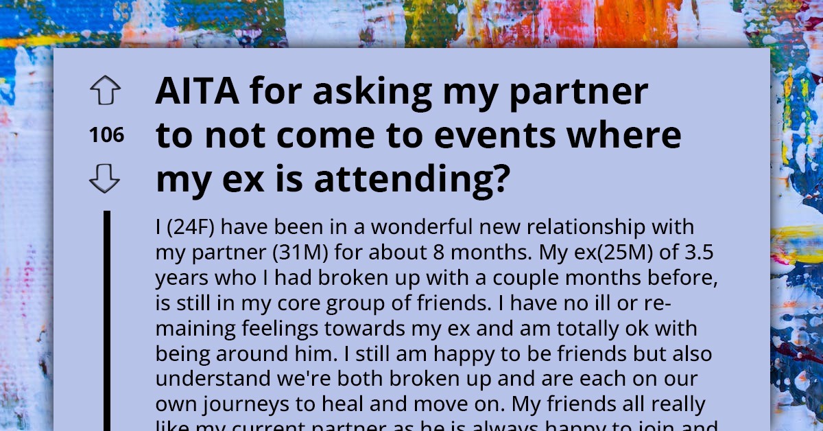 Woman Doesn't Want Her Current Boyfriend to Come to Events Where Her Ex-Boyfriend Will Be