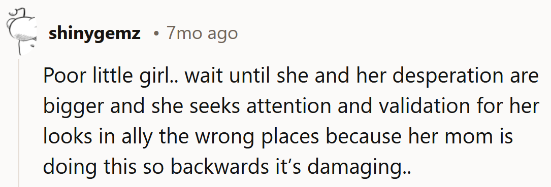 She's going to seek validation from all the wrong places.