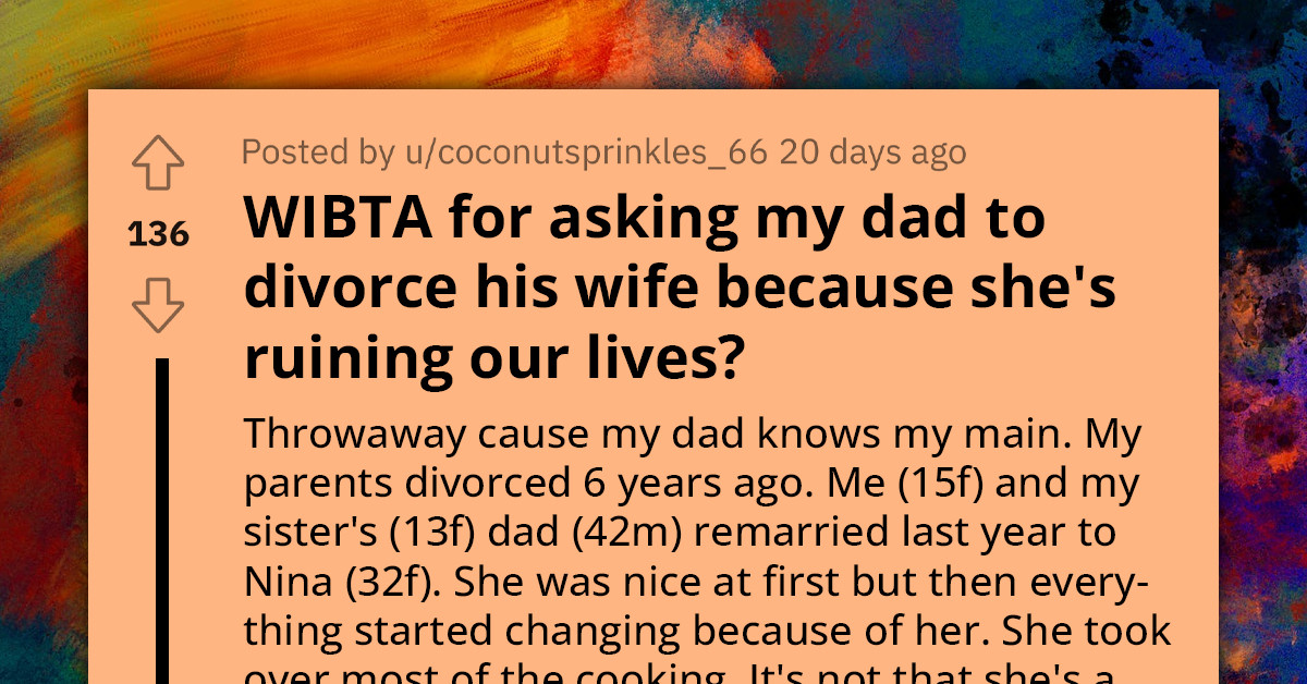 Unrealistic Teen Wants Dad To Divorce His Wife Because She's "Ruining Their Lives" By Cooking Food They Don't Like