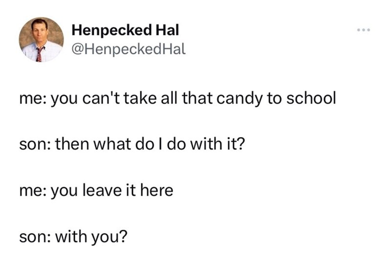 39. You cannot be trusted with all that treasure!