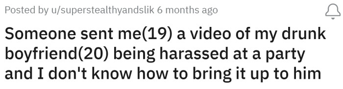 The Redditor asked for advice on how to talk to her boyfriend about a video she saw of him being harassed at a party.