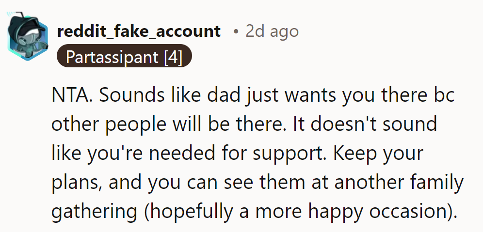 NTA. Dad's after a crowd, not their support. They should stick to their plans and catch up later!