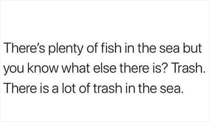 32. There is a lot of trash in the sea as well