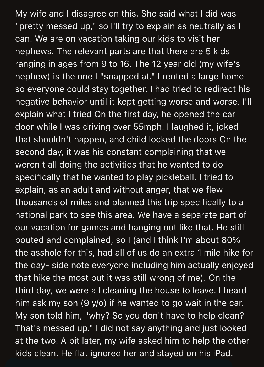 What made OP snap was when their nephew skipped rocks near other people when they went to the lake. He and his wife gently told the kid to skip stones where he wouldn't risk hitting or splashing others.