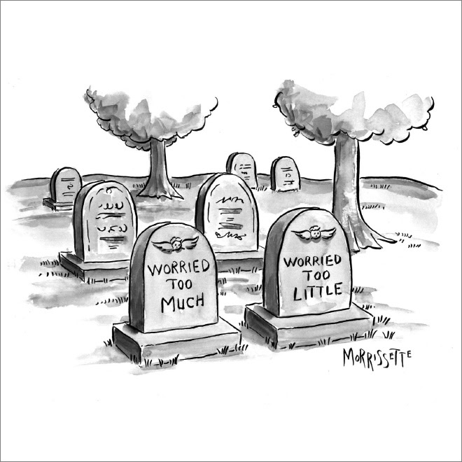 11. Worry just enough and you'll be good!