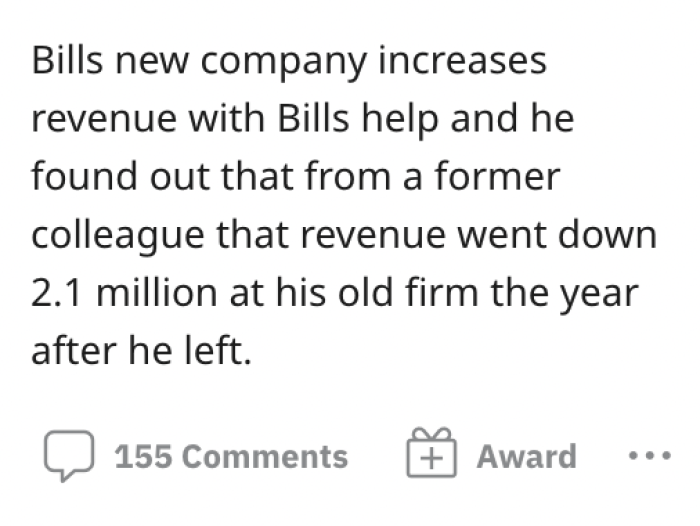 With Bill's help, his new company increased its income, and he heard that the income in the old firm went down 2.1m just a year after he left