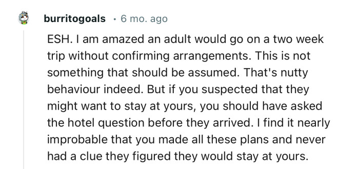 “ESH. I am amazed an adult would go on a two week trip without confirming arrangements.“
