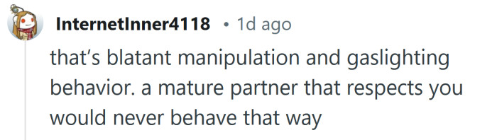 That’s blatant manipulation and gaslighting.