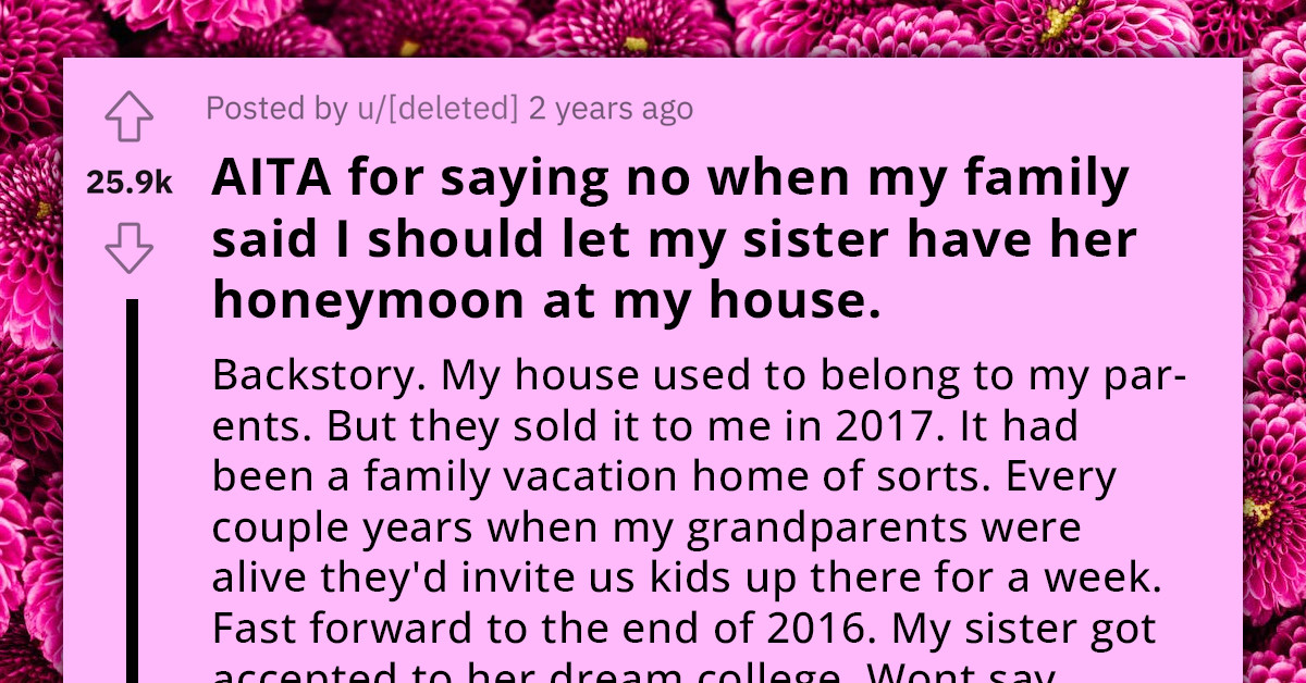 Redditor Asks If It's Wrong Not To Let His Sister Have Her Honeymoon At His Place