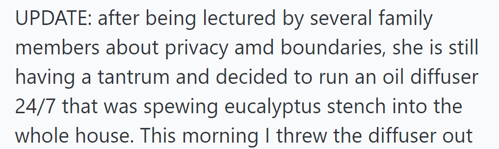 Despite family lectures, she's still upset and running an eucalyptus oil diffuser constantly, filling the house with its scent.