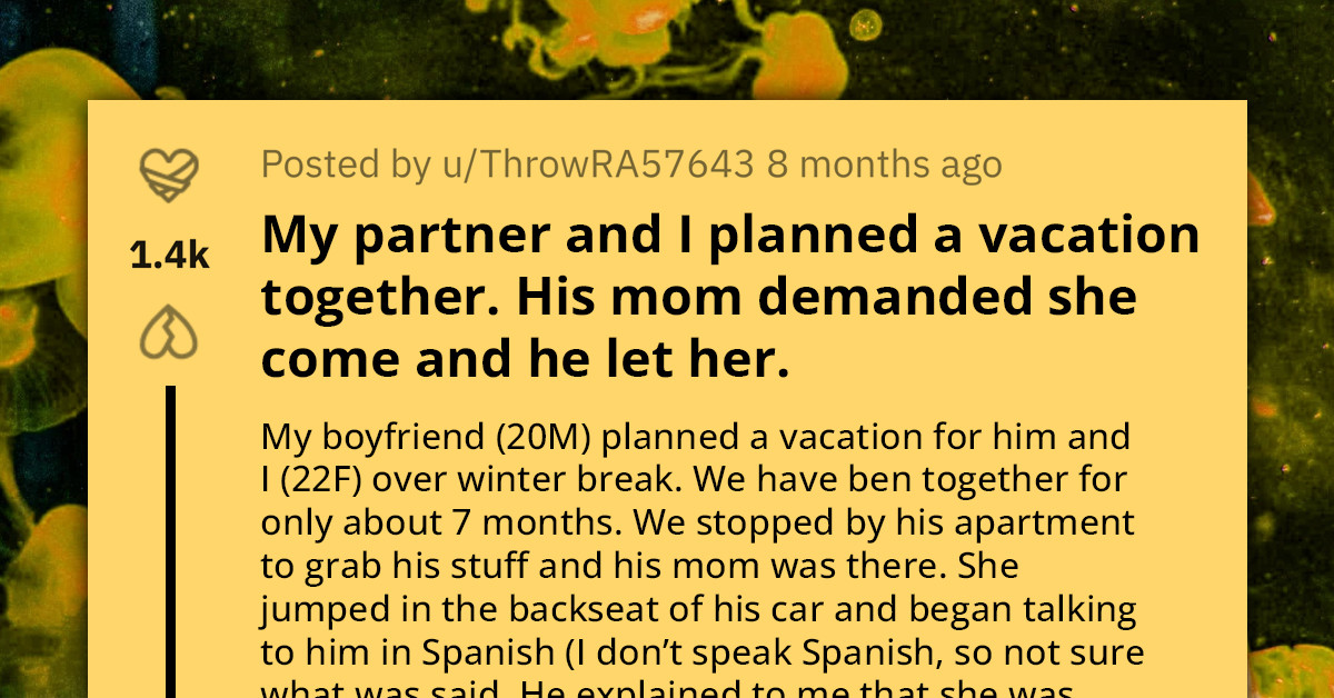 Redditors Warn Young Woman About Her Momma's Boy Partner After His Mom "Spontaneously" Joined Them On Their Three-Day Winter Vacation