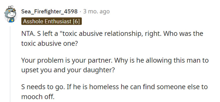 S's toxic relationship claim is suspect. The real issue is her partner's acceptance of the chaos; S can find another doorstep if he's homeless.