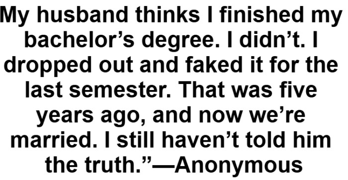 6. Never got a degree but faked it