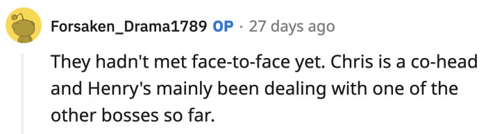 ... they have not met yet because Henry has been dealing with one of the other bosses