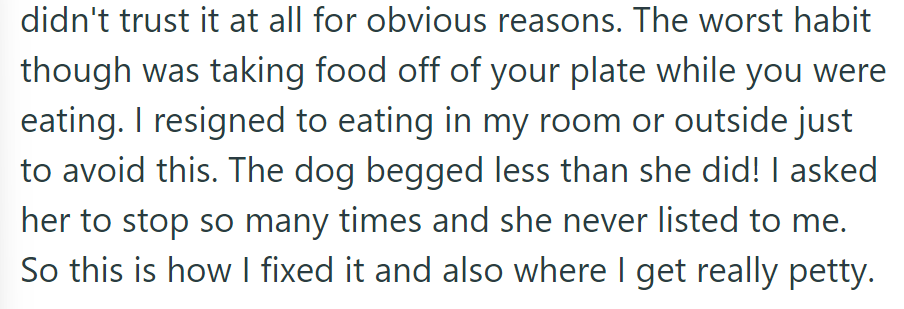 OP avoided the roommate's cooking due to trust issues and plate-snatching. So they found a solution and got petty.
