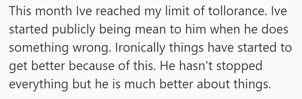 OP's patience ran out, so they publicly reprimanded him for mistakes, which surprisingly improved his behavior somewhat.
