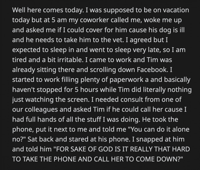 When she got to the office, Tim was already there scrolling through social media. OP had been working non-stop for 5 hours when she asked Tim to call one of their coworkers.
