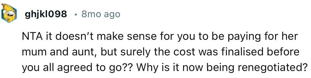 “NTA it doesn’t make sense for you to be paying for her mum and aunt.”
