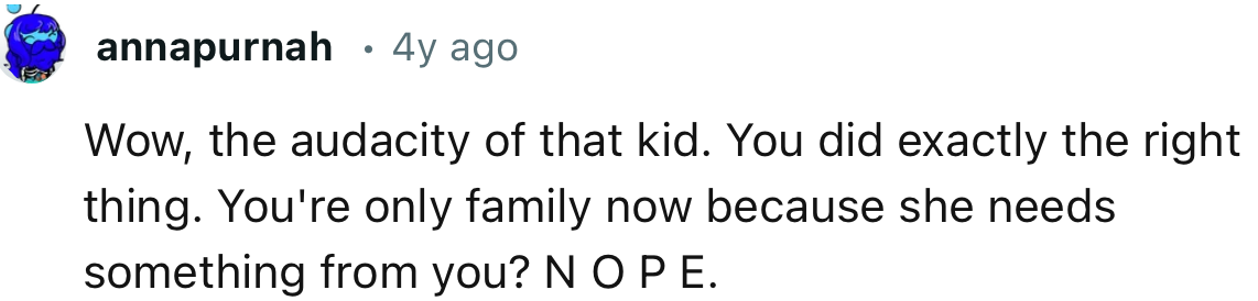 “You're only family now because she needs something from you? N O P E.”