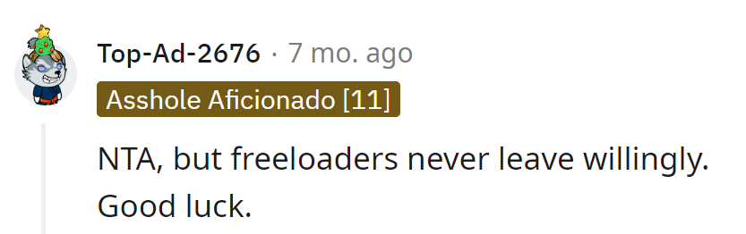 NTA, but getting freeloaders to leave is like trying to evict a couch with commitment issues.
