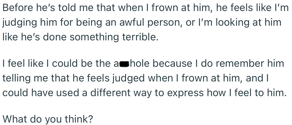 Interestingly, OP’s boyfriend got defensive and complained about the sad face. Apparently, it makes him feel uncomfortable and judged