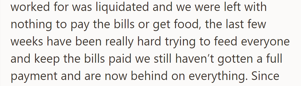 Husband's company liquidated, no money for bills or food. Struggling to keep up, still waiting for payment.