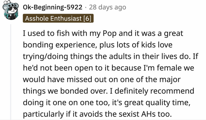 OP will have a great time teaching his daughter about fishing, and she will have fun spending time with her dad.