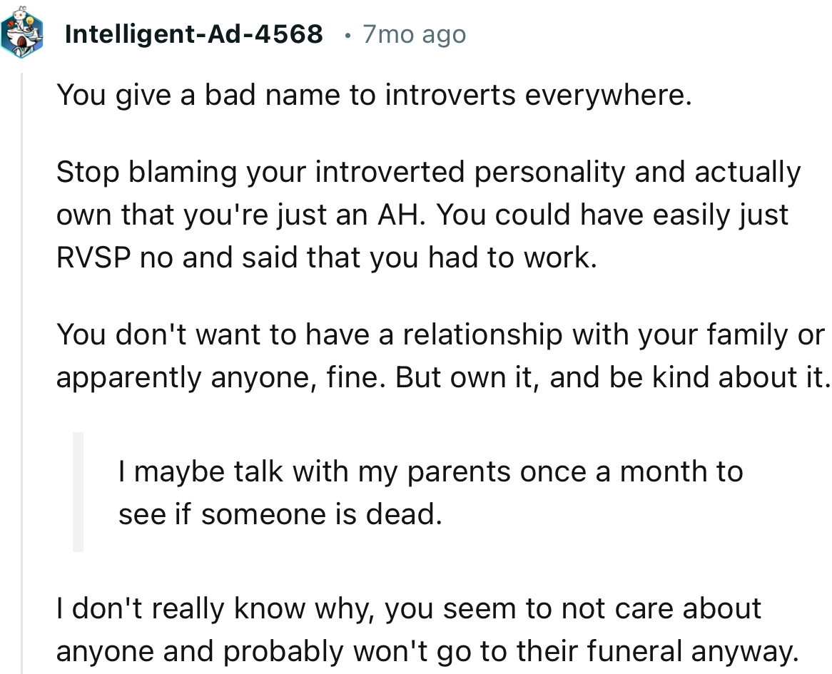 “You give a bad name to introverts everywhere. Stop blaming your introverted personality and actually own that you're just an AH.”