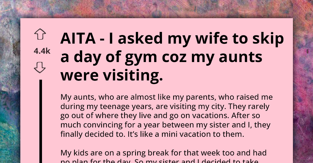 AITA For Asking My Wife To Skip Gym For A Family Visit