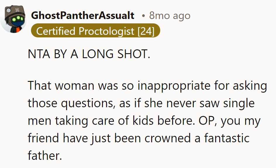 That woman clearly needs a reality check. OP has just been crowned a fantastic father!