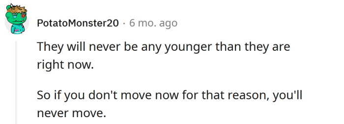 If you don't move now, you'll never move.