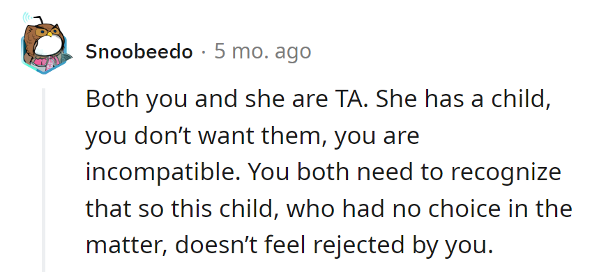 She's got a kid, and he's not playing the dad role. An incompatibility plot twist is needed to spare the kid from rejection drama.