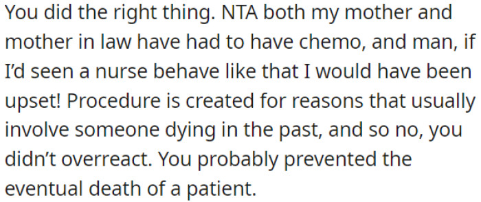 OP's reaction was justified, and she likely prevented a potential patient fatality.