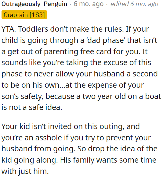 It seems like OP is using this phrase as an excuse to not give her husband any alone time, even if it's potentially unsafe for her two-year-old on a boat.
