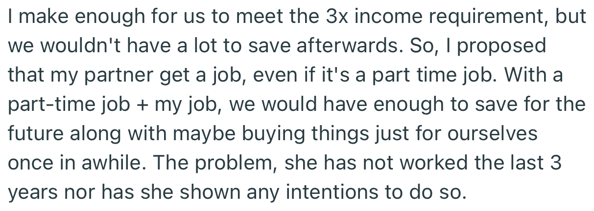 OP suggested that his partner get a job so that they could have enough to move into a bigger house. The problem is, she hasn’t worked in 3 years, nor has she shown any intention to do so.
