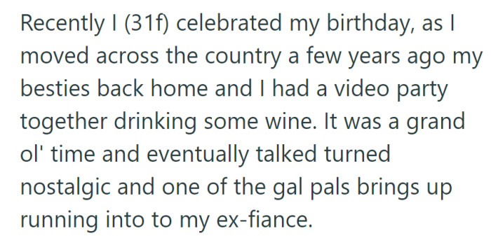 For her 31st birthday, OP had a virtual party with old friends, and they talked about her ex-fiancé, sparking nostalgia and emotions.