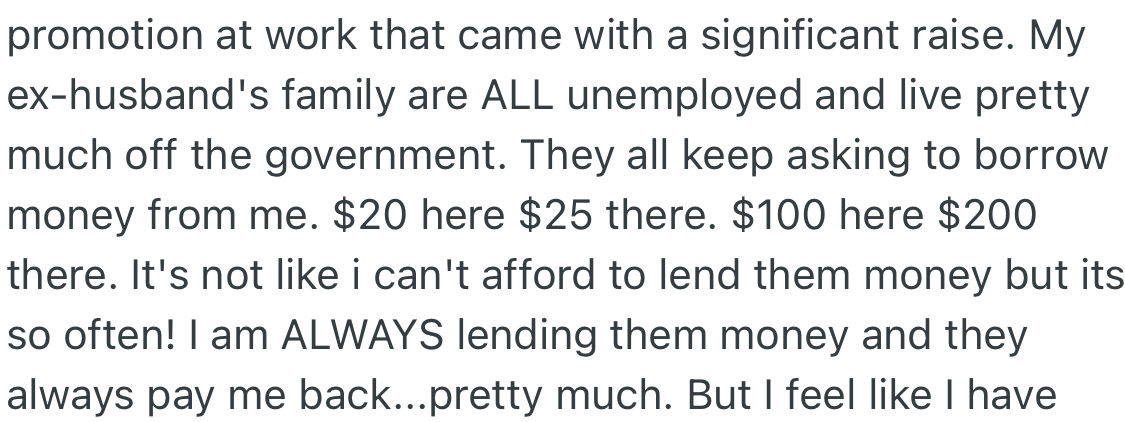 OP got a promotion at work which meant a pay increase. Over the years she has been the one lending money to her ex-husband’s family since they are all unemployed.