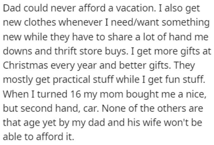 OP would always get new clothes and better gifts, including a car when he turned 16
