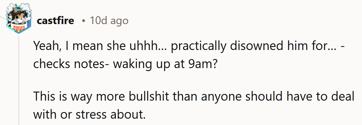 She practically disowned him for waking up at 9 a.m.