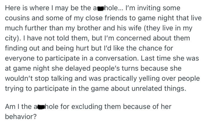 Despite OP’s decision to exclude her brother, she’s worried that he may find out and get upset. In addition, she’s inviting other family members who live farther away