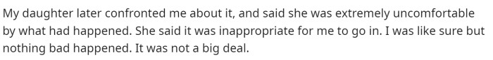 She said that her daughter confronted her the next day, expressing that she felt uncomfortable with her coming in.