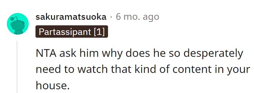 Why the urgency for adult content at their place? Home is for family movies, not a 24/7 streaming service.