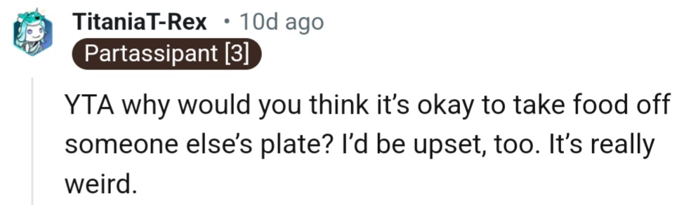 This Redditor finds taking food from someone else's plate to be really strange and rude.