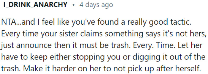 Implementing this strategy consistently may create a stronger incentive for the sister to take responsibility for her own messes.