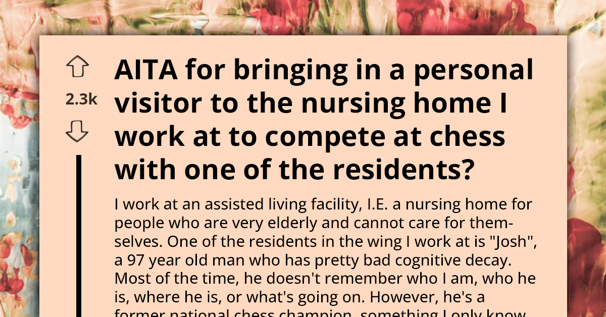 AITA For Bringing Chess Challenger To Nursing Home Where I Work - Redditor's Dilemma